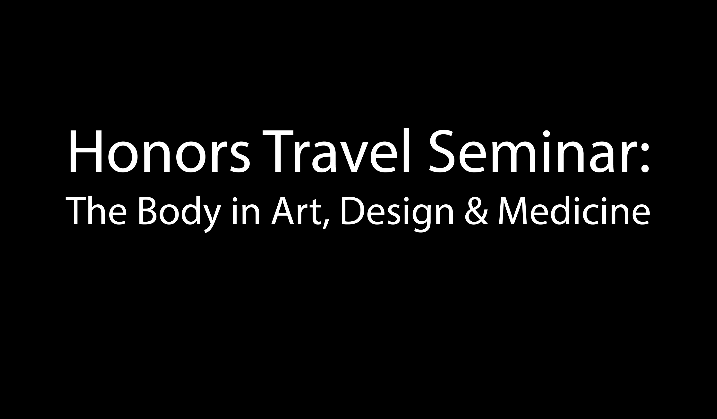 Gray background with white text: Honors Travel Seminar: The Body in Art, Design, and Medicine