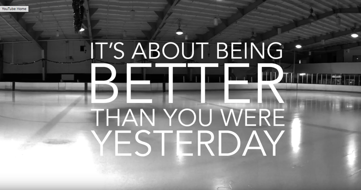 A graphic of an empty ice arena with text that reads It's About Being Better Than You Were Yesterday.